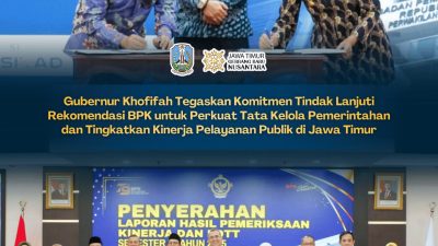 Gubernur Khofifah Tegaskan Komitmen Tindak Lanjuti Rekomendasi BPK, Perkuat Tata Kelola Pemerintahan dan Tingkatkan Kinerja Pelayanan Publik di Jawa Timur