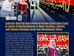 Gubernur Khofifah Buka Pameran Kiswah Syekh Abdul Qadir Al Jailani di Masjid Nasional Al Akbar Surabaya, Pesankan Pentingnya Merawat Turats dan Keteladanan Ulama