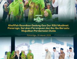 Peresmian Gedung KH Abdurrahman Wahid RSU Muslimat Ponorogo, Gubernur Khofifah Tekankan Layanan Kesehatan Berbasis Keumatan