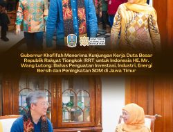 Gubernur Khofifah Terima Kunjungan Dubes RRT HE. Mr. Wang Lutong, Dorong Penguatan Investasi, Industri, Energi Bersih dan Peningkatan SDM di Jatim