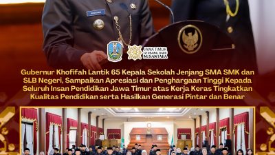 Gubernur Khofifah Lantik 65 Kepala SMA, SMK dan SLB, Dorong Lahirkan Generasi “Pintar dan Benar” untuk Menyongsong Indonesia Emas 2045
