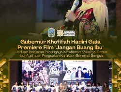 Gubernur Khofifah Ajak Perkuat Ketahanan Keluarga saat Hadiri Gala Premiere Film Jangan Buang Ibu