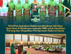 Khofifah Saksikan Deklarasi Muslimat NU Riau Suarakan 9 Himbauan kepada PBB untuk Hentikan Perang dan Wujudkan Perdamaian Seluruh Dunia