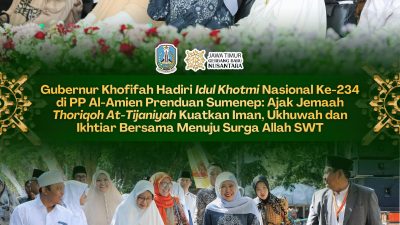 Gubernur Khofifah Hadiri Idul Khotmi Nasional ke-234 Thoriqoh At-Tijaniyah, Ajak Perkuat Ketakwaan dan Ukhuwah Islamiyah Di Tengah Tantangan Zaman