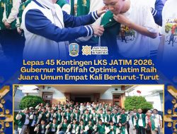Gubernur Khofifah Lepas 45 Kontingen LKS Jatim, Optimis Raih Juara Umum Tingkat Nasional 2026