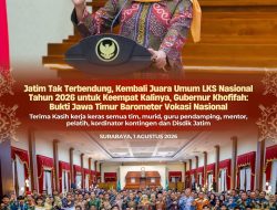 Jatim Kembali Juara Umum LKS Nasional 2026 untuk Keempat Kalinya, Gubernur Khofifah: Bukti Barometer Vokasi Nasional