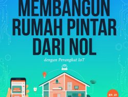Tutorial Membangun Rumah Pintar dari Nol dengan Perangkat IoT