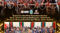 Khofifah Resmikan Kantor Bank Jatim Cabang Balikpapan, Perkuat Sinergi Ekonomi Jatim-Kaltim