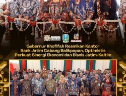 Khofifah Resmikan Kantor Bank Jatim Cabang Balikpapan, Perkuat Sinergi Ekonomi Jatim-Kaltim